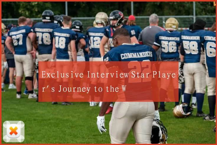 Exclusive Interview Star Player's Journey to the W
