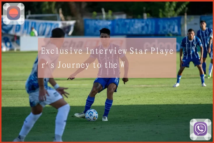 Exclusive Interview Star Player's Journey to the W